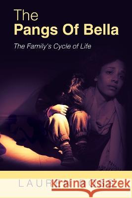 The Pangs of Bella: The Family's Cycle of Life Lauren Ross   9781665743174 Archway Publishing - książka