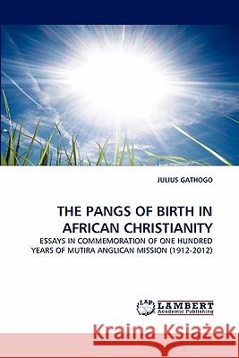 The Pangs of Birth in African Christianity Julius Gathogo 9783844306064 LAP Lambert Academic Publishing - książka