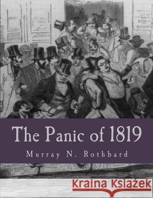 The Panic of 1819 (Large Print Edition): Reactions and Policies Murray N. Rothbard 9781492902942 Createspace Independent Publishing Platform - książka