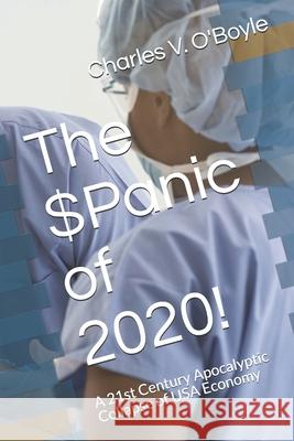 The $Panic of 2020!: A 21st Century Apocalyptic Collapse of USA Economy O'Boyle, Charles Vincent, Sr. 9798645335861 Independently published - książka