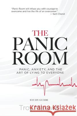 The Panic Room - Study Guide: Panic, Anxiety, and the Art of Lying to Everyone Troy Maxwell 9781950718559 Dream Releaser Publishing - książka