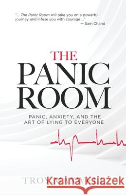 The Panic Room: Panic, Anxiety, and the Art of Lying to Everyone Troy Maxwell 9781950718382 Dream Releaser Publishing - książka