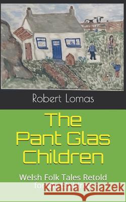 The Pant Glas Children: Welsh Folk Tales Retold for my Children Lomas, Robert 9781090181756 Independently Published - książka