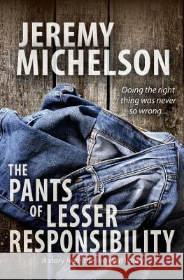 The Pants of Lesser Responsibility Jeremy Michelson 9781533150745 Createspace Independent Publishing Platform - książka