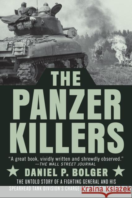 The Panzer Killers: The Untold Story of a Fighting General and His Spearhead Tank Division's Charge Into the Third Reich Bolger, Daniel P. 9780593183724 Penguin Putnam Inc - książka