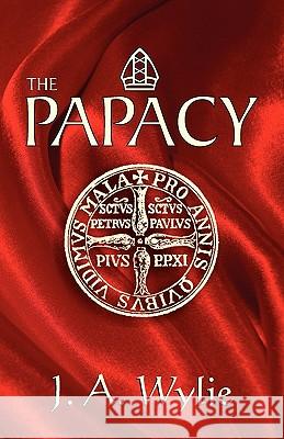 The Papacy: A Demonstration Wylie, J. a. 9781572581883 Teach Services - książka