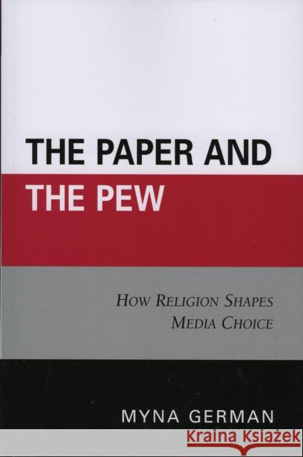 The Paper and the Pew: How Religion Shapes Media Choice German, Myna 9780761836216 University Press of America - książka