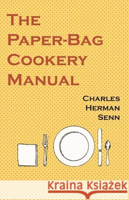 The Paper-Bag Cookery Manual Charles Herman Senn 9781528702041 Read Books - książka