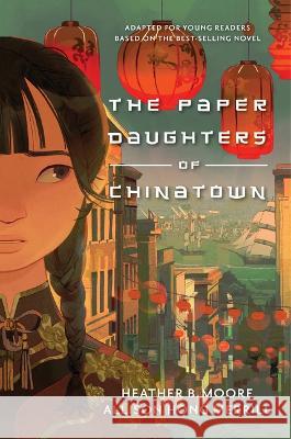 The Paper Daughters of Chinatown: Adapted for Young Readers from the Best-Selling Novel Heather B. Moore Allison Hong Merrill 9781639930944 Shadow Mountain - książka