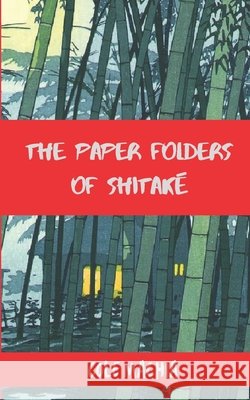 The Paper Folders of Shitake Cole Machia 9780692353103 Ruritania House - książka