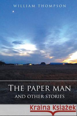 The Paper Man and Other Stories William Thompson 9781507568972 Createspace - książka