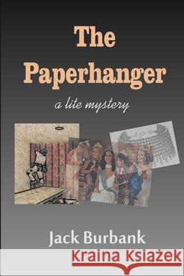 The Paperhanger: Diamonds, Beauty and Wallpaper Paste Jack Burbank 9781977068354 Independently Published - książka