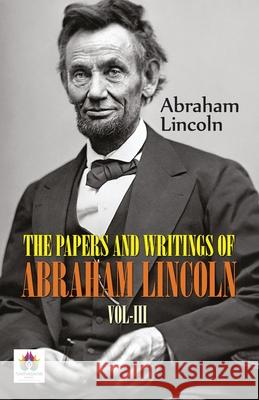 The Papers and Writings of Abraham Lincoln, Vol-III Abraham Lincoln 9789355710307 Namaskar Books - książka