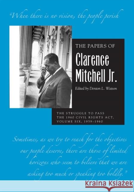 The Papers of Clarence Mitchell Jr., Volume VI: The Struggle to Pass the 1960 Civil Rights Act, 1959-1960 Clarence Mitchel Denton L. Watson 9780821424605 Ohio University Press - książka