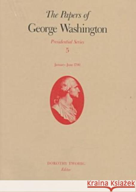 The Papers of George Washington: January-June 1790 Volume 5 Washington, George 9780813916194 University of Virginia Press - książka