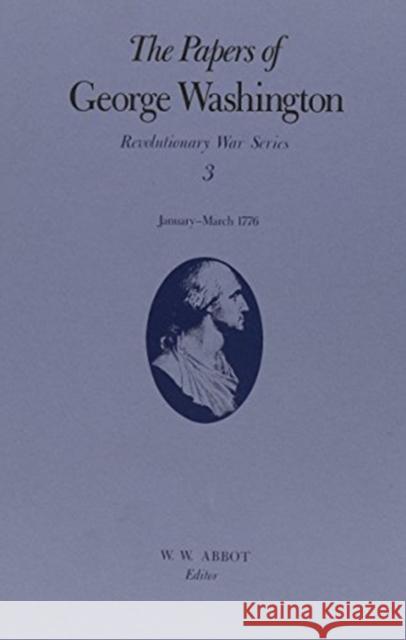 The Papers of George Washington: January-March 1776 Volume 3 Washington, George 9780813911670 University of Virginia Press - książka