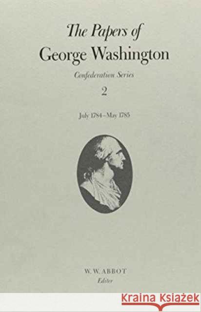 The Papers of George Washington: July 1784-May 1785 Volume 2 Washington, George 9780813913490 University of Virginia Press - książka