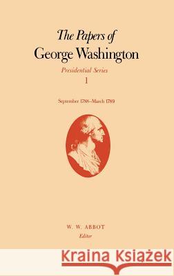 The Papers of George Washington: September 1788-March 1789 Volume 1 Washington, George 9780813911038 University of Virginia Press - książka