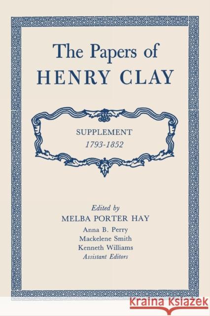 The Papers of Henry Clay: Supplement 1793-1852 Henry Clay Melba Porter Hay 9780813151731 University Press of Kentucky - książka