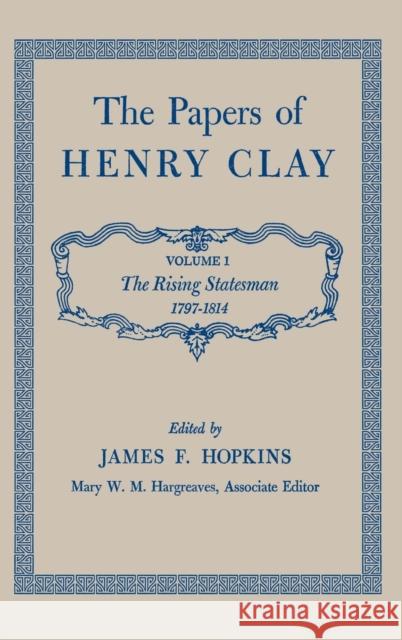 The Papers of Henry Clay: The Rising Statesman, 1797-1814 Volume 1 Clay, Henry 9780813100517 University Press of Kentucky - książka