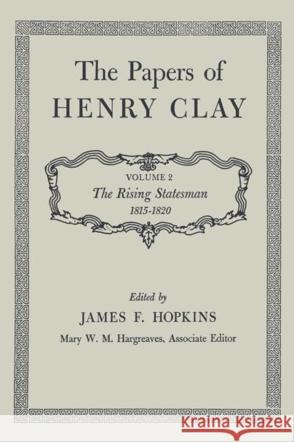 The Papers of Henry Clay: The Rising Statesman 1815-1820 Volume 2 Clay, Henry 9780813151717 University Press of Kentucky - książka