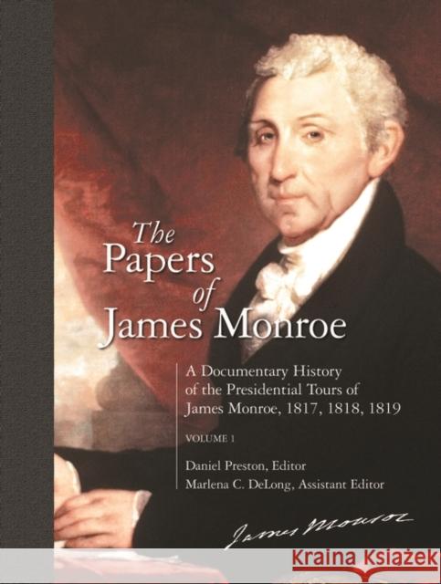 The Papers of James Monroe: A Documentary History of the Presidential Tours of James Monroe, 1817, 1818, 1819^lvolume 1 Preston, Daniel 9780313319785 Greenwood Press - książka