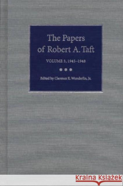 The Papers of Robert A. Taft: Volume 3, 1945-1948 Wunderlin Jr, Clarence E. 9780873387644 Kent State University Press - książka