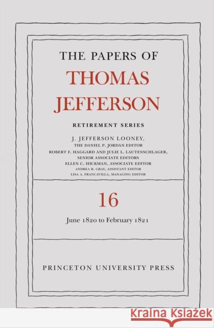 The Papers of Thomas Jefferson: Retirement Series, Volume 16: 1 June 1820 to 28 February 1821 Thomas Jefferson J. Jefferson Looney 9780691197272 Princeton University Press - książka