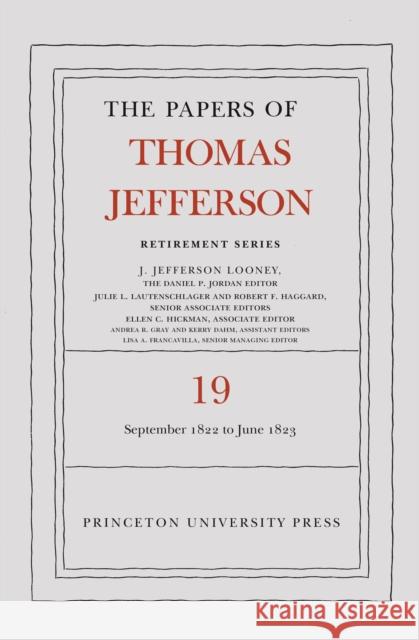 The Papers of Thomas Jefferson, Retirement Series, Volume 19: 16 September 1822 to 30 June 1823 Thomas Jefferson 9780691243276 Princeton University Press - książka
