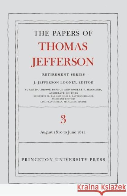 The Papers of Thomas Jefferson, Retirement Series, Volume 3: 12 August 1810 to 17 June 1811: 12 August 1810 to 17 June 1811 Jefferson, Thomas 9780691128672 Princeton University Press - książka