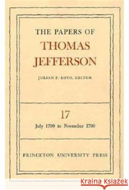 The Papers of Thomas Jefferson, Volume 17: July 1790 to November 1790 Jefferson, Thomas 9780691045498 Princeton University Press - książka