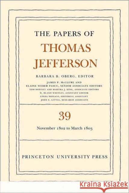 The Papers of Thomas Jefferson, Volume 39: 13 November 1802 to 3 March 1803 Jefferson, Thomas 9780691156712 Princeton University Press - książka