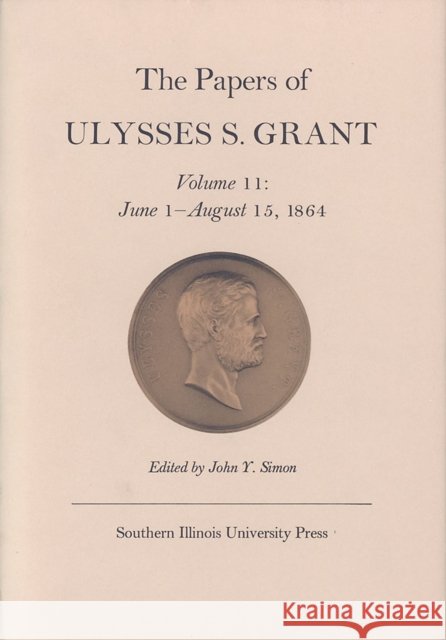 The Papers of Ulysses S. Grant, Volume 11: June 1 - August 15, 1864volume 11 Simon, John Y. 9780809311170 Southern Illinois University Press - książka