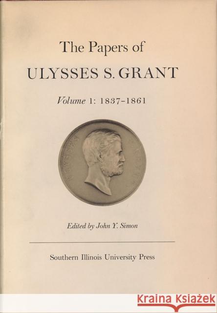 The Papers of Ulysses S. Grant, Volume 1: 1837-1861volume 1 Simon, John Y. 9780809302482 Southern Illinois University Press - książka