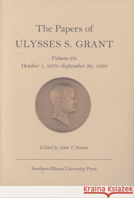 The Papers of Ulysses S. Grant, Volume 29: October 1, 1878-September 30, 1880volume 29 Simon, John Y. 9780809327751 Southern Illinois University Press - książka
