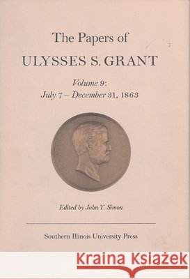 The Papers of Ulysses S. Grant, Volume 9: July 7 - December 31, 1863 John Y. Simon Dawn M. Ruark 9780809309795 Southern Illinois University Press - książka