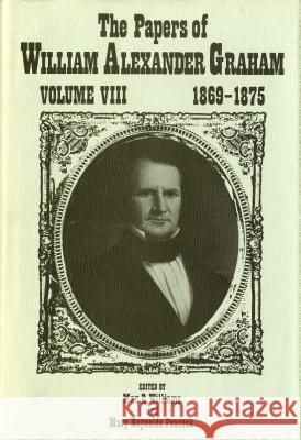 The Papers of William Alexander Graham, Volume 8: 1869-1875 Max R Williams Mary Reynolds Peacock  9780865262454 North Carolina Office of Archives & History - książka