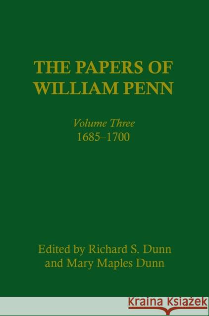 The Papers of William Penn, Volume 3: 1685-17 Dunn, Richard S. 9780812280296 UNIVERSITY OF PENNSYLVANIA PRESS - książka
