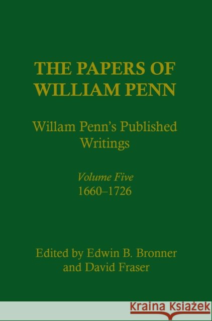 The Papers of William Penn, Volume 5: William Penn's Published Writings, 166-1726: An Interpretive Bibliography Bronner, Edwin B. 9780812280197 University of Pennsylvania Press - książka