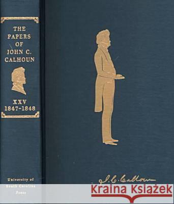 The Papers v. 25; 1847-48 Clyde N. Wilson Shirley B. Cook 9781570033063 University of South Carolina Press - książka
