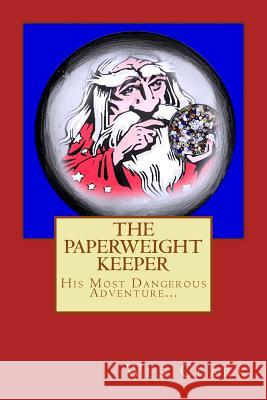 The Paperweight Keeper's Most Dangerous Adventure Wes Clark 9781500594237 Createspace - książka