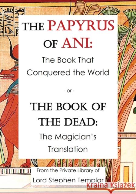 The Papyrus Of Ani: The Book That Conquered The World - or - The Book of the Dead: The Magician's Translation Stephen W. Templar 9780578815664 Ivory Lady Publishing - książka