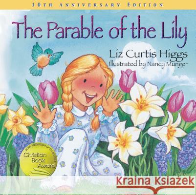 The Parable of the Lily Liz Curtis Higgs Nancy Munger 9781400308446 Tommy Nelson - książka