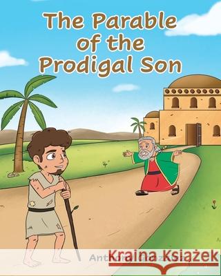 The Parable of the Prodigal Son Anthony Gonzalez 9798891306455 Christian Faith Publishing - książka