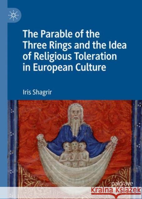 The Parable of the Three Rings and the Idea of Religious Toleration in European Culture Iris Shagrir 9783030296940 Palgrave MacMillan - książka