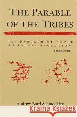 The Parable of the Tribes: The Problem of Power in Social Evolution, Second Edition Andrew Bard Schmookler 9780791424209 State University of New York Press - książka