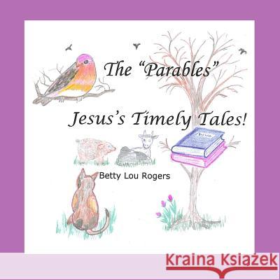 The Parables Jesus's Timely Tales Betty Lou Rogers 9780998522500 Skookumbooks LLC - książka