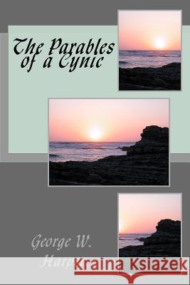 The Parables of a Cynic George W. Harper 9781540301062 Createspace Independent Publishing Platform - książka