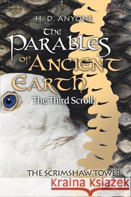 The Parables of Ancient Earth: The Third Scroll: The Scrimshaw Tower H. D. Anyone 9781496928474 Authorhouse - książka