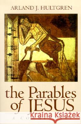 The Parables of Jesus: A Commentary Arland J. Hultgren 9780802860774 Wm. B. Eerdmans Publishing Company - książka